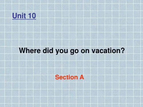 七年级英语下册Unit10《Wheredidyougoonvacation》SectionA-2课件人教新目标版