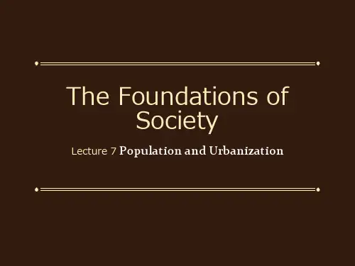 The Foundations of Society Lecture 7 Population and Urbanization社会学基础英文授课第七讲人口与城市化