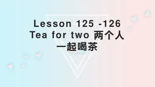 Lesson 125 -126 Tea for two 两个人一起喝茶(课件)新概念英语