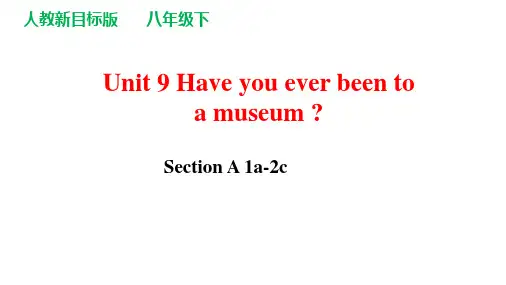 Unit9Haveyoueverbeentoamuseum_SectionA1a-2c课件人教版英语