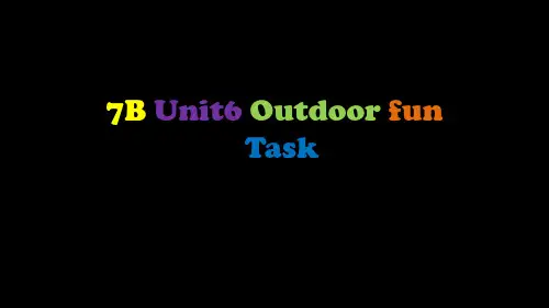 苏教牛津译林版七年级英语7BUnit6 Outdoor fun Task公开课课件
