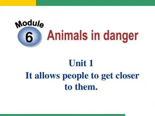 Module_6_Animals_in_danger_Unit_1_It_allows_people_to_get_closer_to_them.