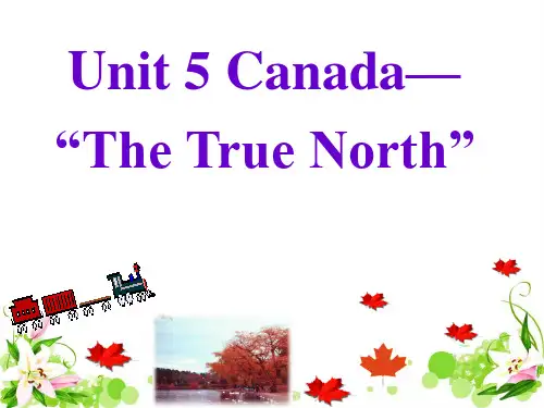Unit 5 Canada—“The True North”课件