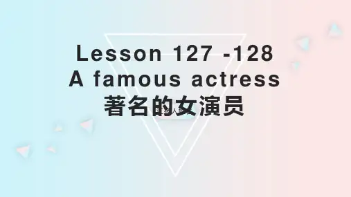 Lesson 127 -128 A famous actress 著名的女演员(课件)新概念英语