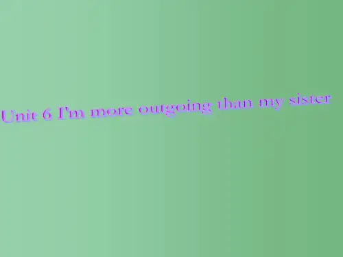 八年级英语上册《Unit 6 I’m more outgoing than my sister》课件