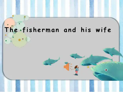 初中英语-Thefishermanandhiswife教学课件设计全文