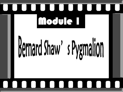 外研版选修九Module1 Bernard Shaw’s Pygmalion全单元PPT课件