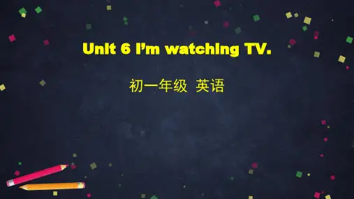 人教版七年级下册英语课件Unit 6 I’m watching TV  (共54张PPT)