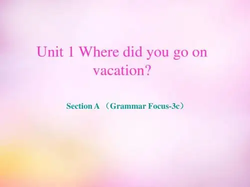 新目标英语八年级上册Unit 1Where did you go on vacation Section A grammar focus-3c