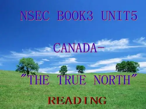 新课标人教版原创课件：Unit 5 Canada – “The True North” reading